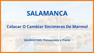 Colocar O Cambiar Encimeras De Marmol en Salamanca